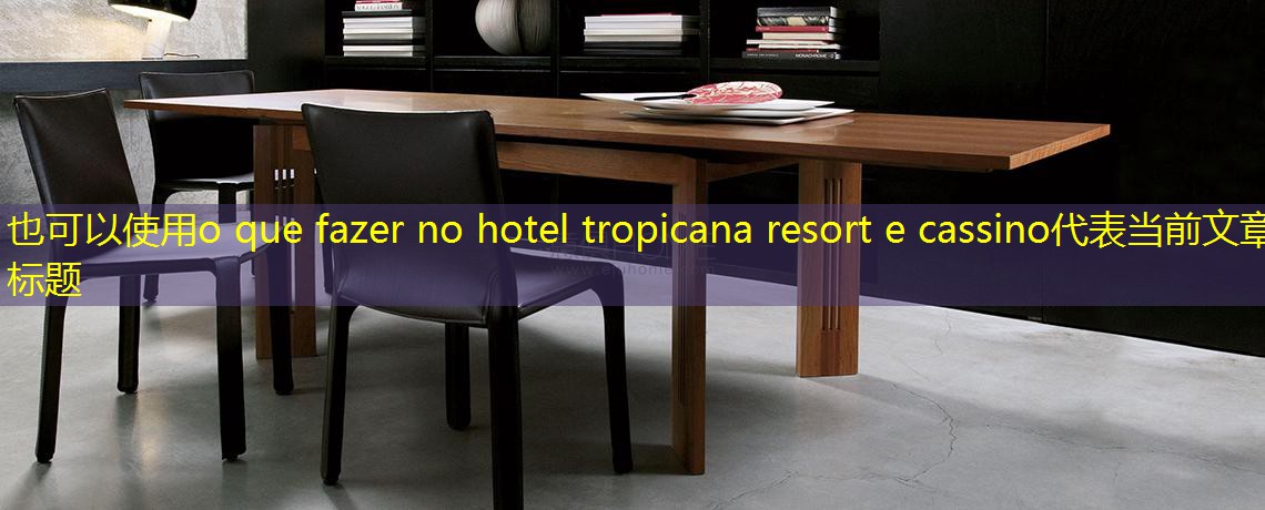 o que fazer no hotel tropicana resort e cassino