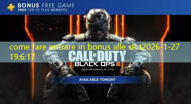 come fare entrare in bonus alle slot