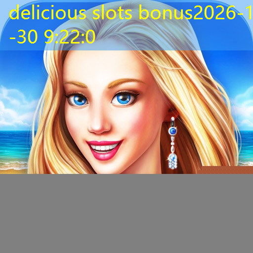 delicious slots bonus delicious slots bonus