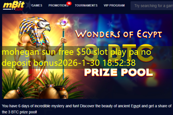 mohegan sun free $50 slot play pa no deposit bonus