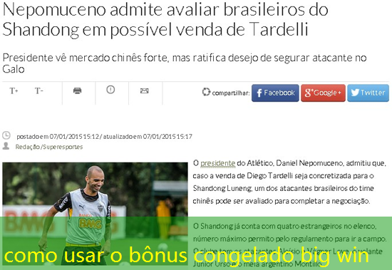 como usar o bônus congelado big win
