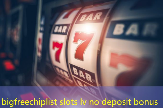 bigfreechiplist slots lv no deposit bonus bigfreechiplist slots lv no deposit bonus